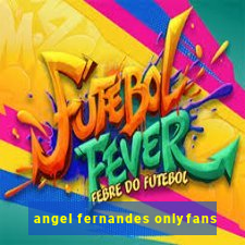 angel fernandes onlyfans